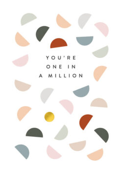 White card with the text 'You're one in a million' on the front. The design features one gold foil spot amongst lots of different coloured semi-circles.