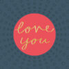 Greeting card with the text love you on a red circle. Surrounding the single are lots of hearts.