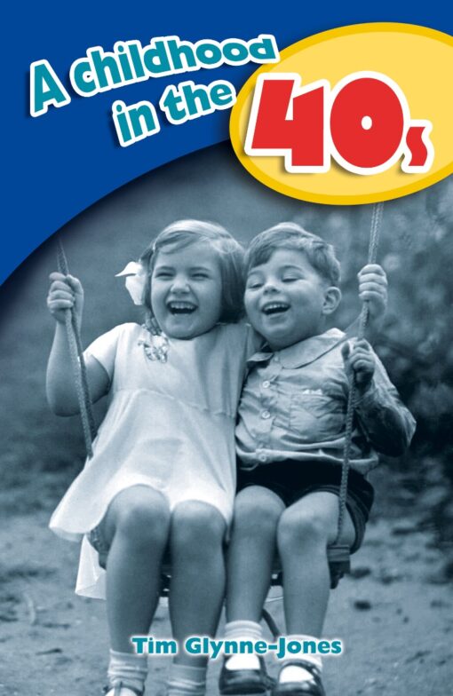 Image of the cover of a book titled 'A childhood in the 40s'. The image shows a black and white photograph of a young girl and boy on a swing smiling and laughing. The text 'A childhood in the 40s' is across the top in big letters. The authors name 'Tim G