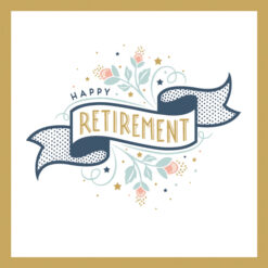 White card with gold rim. A banner in the centre. with the text Happy Retirement, decorated with flowers and stars.