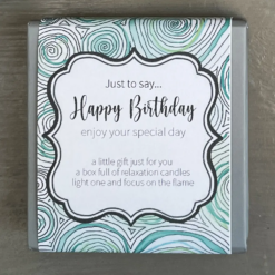 Just to say... Happy Birthday enjoy your special day. a little gift just for you, a box full of relaxation candles. light one and focus on the flame.