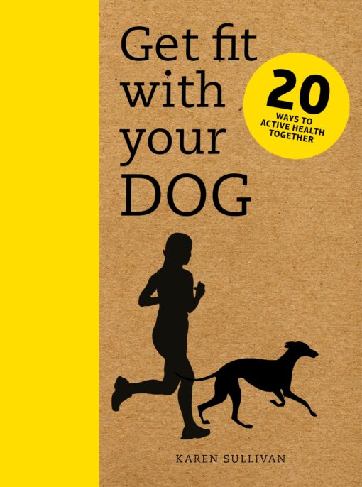 Book entitled Get Fit With Your Dog: 20 ways to active health together, by author Karen Sullivan.