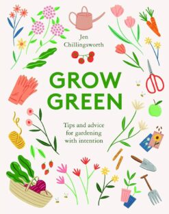 Book called Grow Green by Jen Chillingsworth. Tips and advice for gardening with intention.