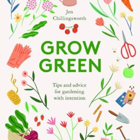 Book called Grow Green by Jen Chillingsworth. Tips and advice for gardening with intention.