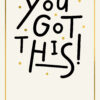 A white card with gold border and gold spots surrounding black text which reads 'You Got This!'.