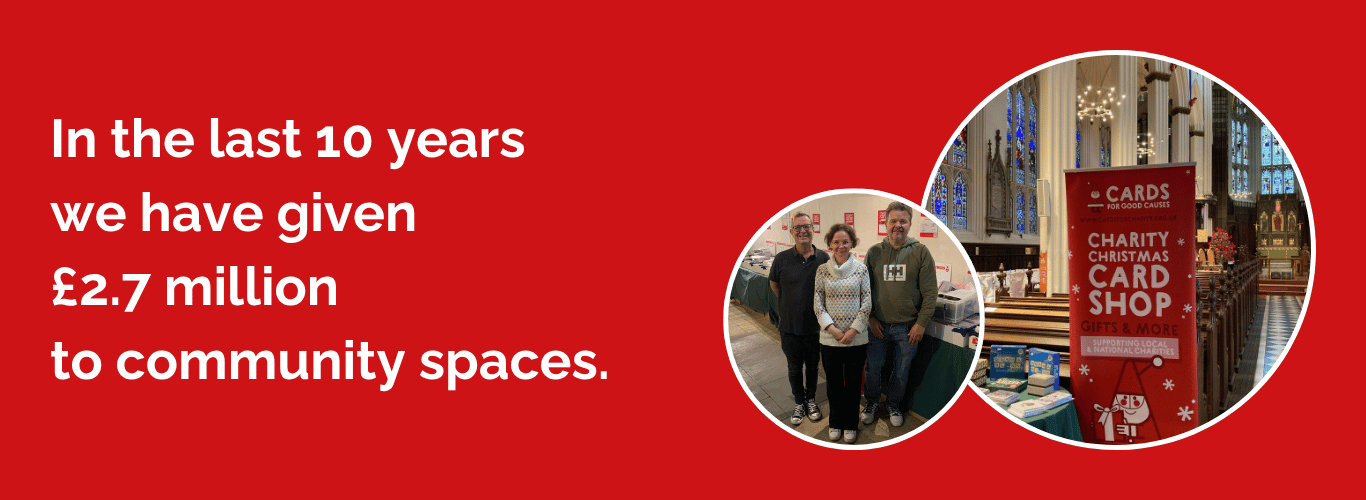 Red banner image featuring the text 'In the last 10 years we have given £2.7 million to community spaces.' Images show a red pop up Cards for Good Causes shop banner and a smaller image of three members of staff and volunteers in a pop up shop.