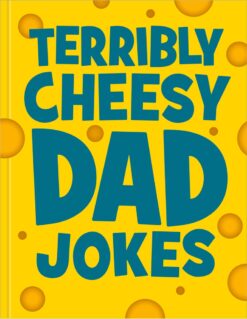 Terribly Cheesy Dad Jokes