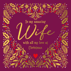 Maroon Christmas card with gold foliage, holly, berries, and stars forming a heart shape around the message “To my amazing Wife with all my love at Christmas,” finished with foil, embossing, and a small red heart.