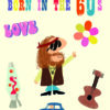 Greetings card with text at the top reading 'Born in the 60's.' Below the text are some illustrations of a flower, guitar, lava lamp, a car and the text 'Love'. In the centre is an illustration of a man with long hair, sunglasses and 60's style clothing.