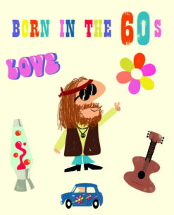 Greetings card with text at the top reading 'Born in the 60's.' Below the text are some illustrations of a flower, guitar, lava lamp, a car and the text 'Love'. In the centre is an illustration of a man with long hair, sunglasses and 60's style clothing.