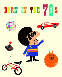 Greetings card featuring colourful text at the top which reads 'Born in the 70s'. Below the text are illustrations of iconic objects from the 70's including a disco ball, computer joystick, a retro space hopper and a classic 70's cadillac.