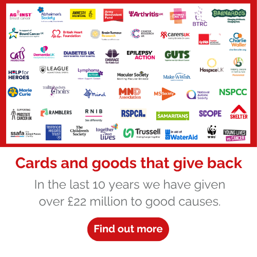 Cards and goods that give back. In the last 10 years we have given over £22 million to good causes. Find out more.
