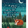 Greeting card with an illustration of a fox asleep on the grass beneath a star filled night sky. There is a crescent moon in the sky and a dense forest in the background. The bottom of the card has red flowers. White text reads 'It's all going to be ok," said the moon, "but until it is, it's OK not be OK sometimes too."