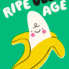 Playful cartoon banana illustration with smiling face and pink cheeks, surrounded by the phrase ‘Ripe Old Age’ on a bright green background