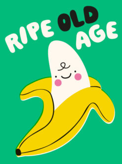 Playful cartoon banana illustration with smiling face and pink cheeks, surrounded by the phrase ‘Ripe Old Age’ on a bright green background