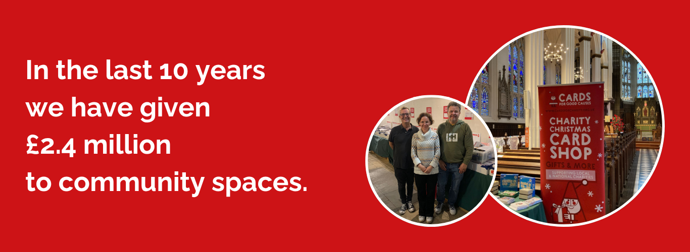 In the last 10 years we have given £2.4million to community spaces.